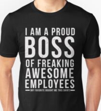 I Am A Proud Boss Of Freaking Awesome Employees Funny Workplace Foreman Employee Gift T-Shirt Unisex T-Shirt