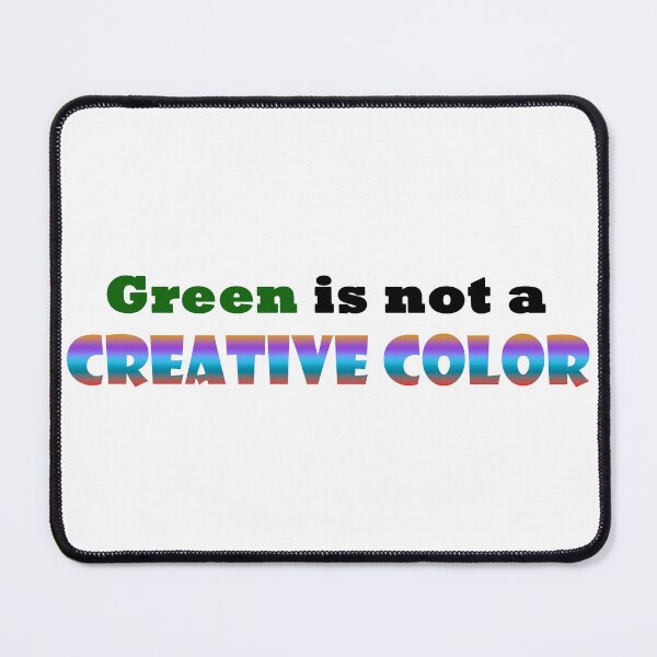 Item preview, Green is Not a Creative Color designed and sold by AcrylicsbyJen.