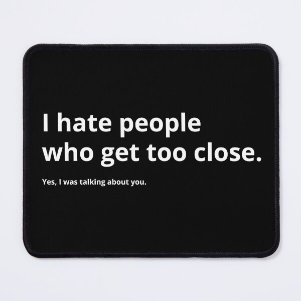 Item preview, I Hate People Who Get Too Close designed and sold by Phrag.