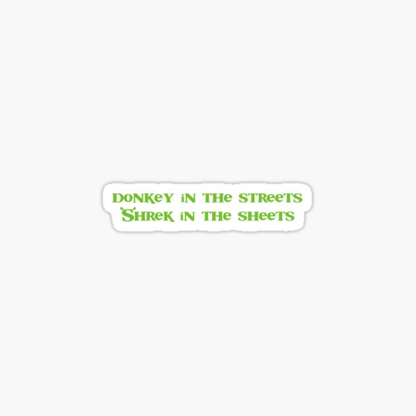 Item preview, Donkey in the streets, Shrek in the sheets designed and sold by Mishmi.