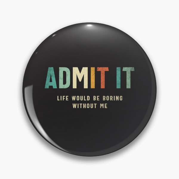 Item preview, Admit It - Life’s Better with Me Funny Saying designed and sold by cidolopez.