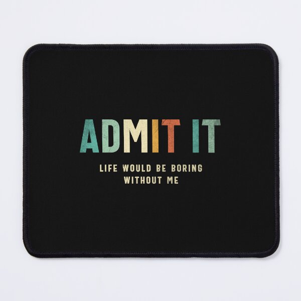 Item preview, Admit It - Life’s Better with Me Funny Saying designed and sold by cidolopez.
