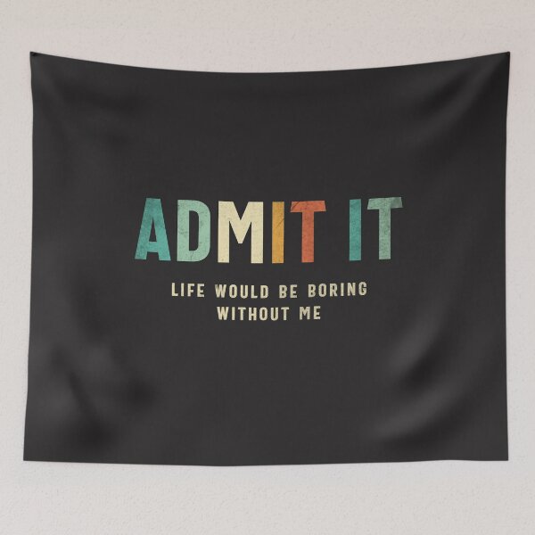 Item preview, Admit It - Life’s Better with Me Funny Saying designed and sold by cidolopez.