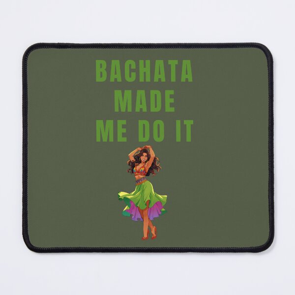 Item preview, Bachata made me do it. funny dance quotes bachata gif designed and sold by La Loca.