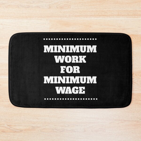 Item preview, Minimum Work For Minimum Wage II designed and sold by signshirtz.