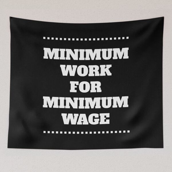 Item preview, Minimum Work For Minimum Wage II designed and sold by signshirtz.
