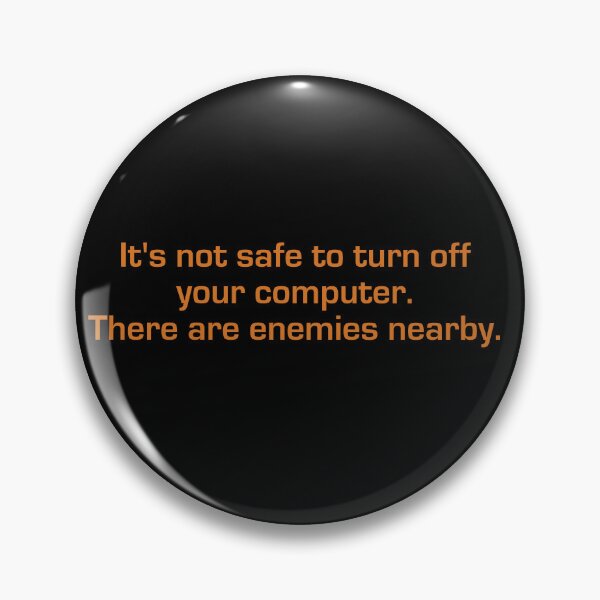Item preview, It's Not Safe To Turn Off Your Computer: Enemies Nearby designed and sold by eigenmagic.