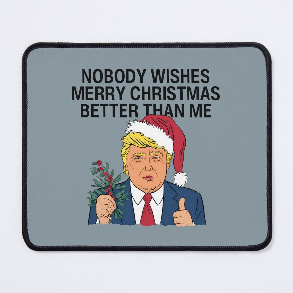 Item preview, Trump Christmas Nobody Wishes Merry Christmas Better Than Me designed and sold by HowToCanadian.