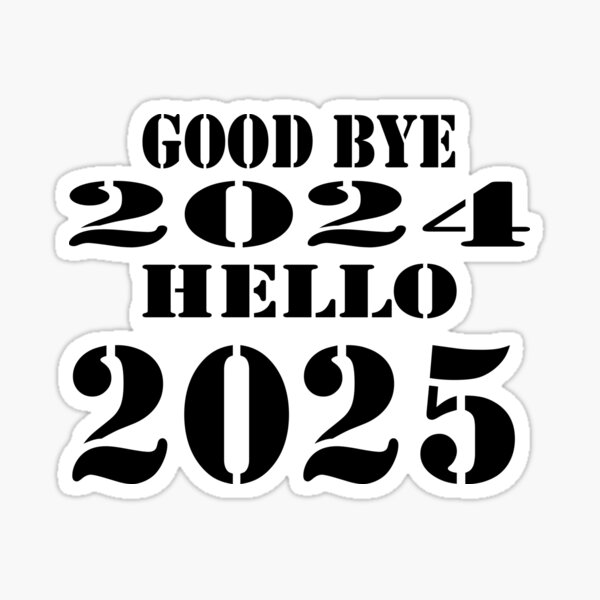 Goodbye 2024 Hello 2025 Merch & Gifts for Sale | Redbubble