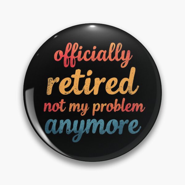 Item preview, Officially Retired Not My Problem Anymore designed and sold by merchano.