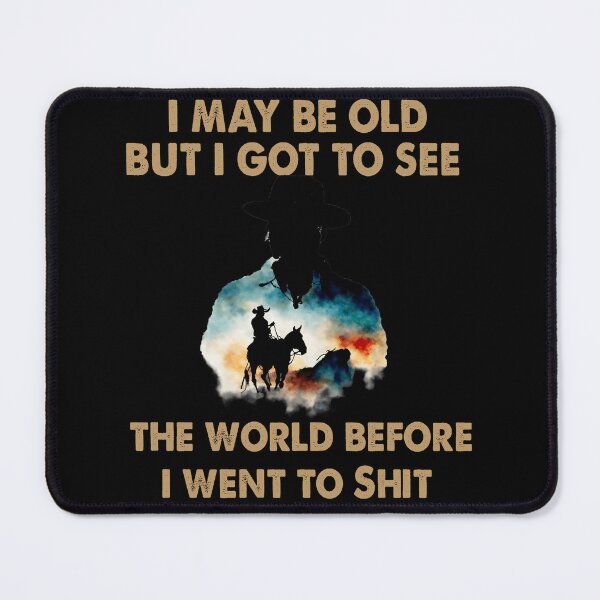 Item preview, I May Be Old But I Got To See The World Before It Went To Shit - Rodeo Cowboy Cowgirl Quotes designed and sold by Smix Pixels.