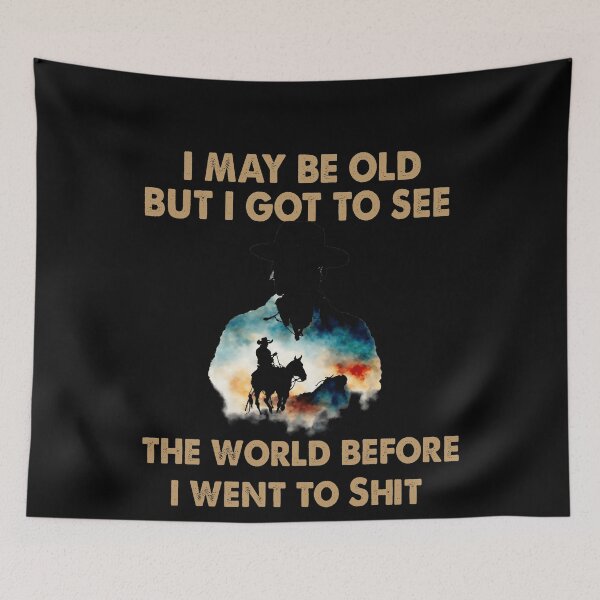 Item preview, I May Be Old But I Got To See The World Before It Went To Shit - Rodeo Cowboy Cowgirl Quotes designed and sold by Smix Pixels.