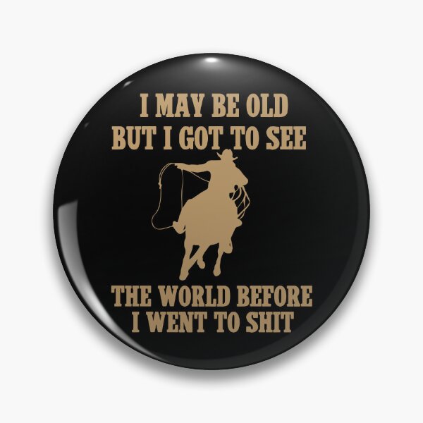 Item preview,  I May Be Old But I Got To See The World Before It Went To Shit - Rodeo Cowboy Cowgirl Quotes designed and sold by Smix Pixels.