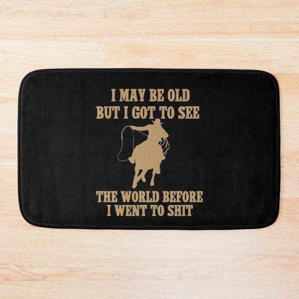 Item preview,  I May Be Old But I Got To See The World Before It Went To Shit - Rodeo Cowboy Cowgirl Quotes designed and sold by Smix Pixels.