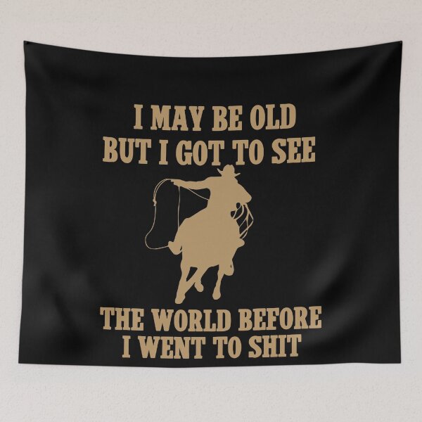 Item preview,  I May Be Old But I Got To See The World Before It Went To Shit - Rodeo Cowboy Cowgirl Quotes designed and sold by Smix Pixels.