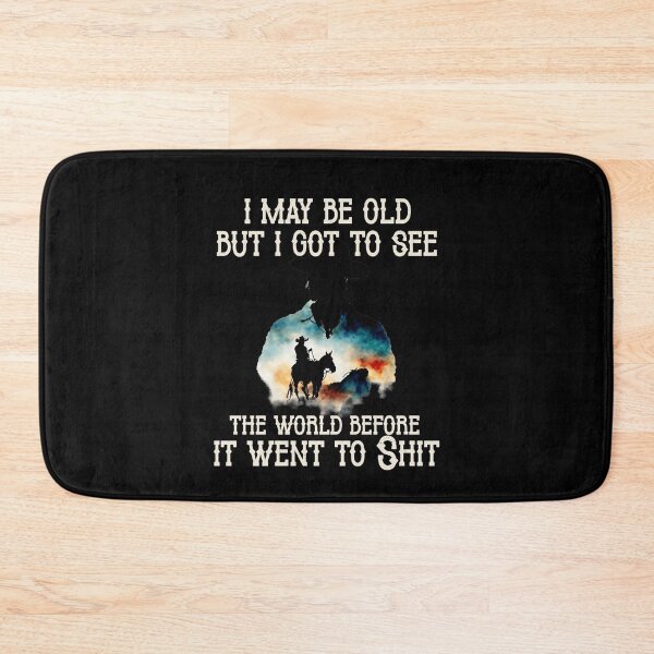 Item preview, I May Be Old But I Got To See The World Before It Went To Shit - Rodeo Cowboy Cowgirl Quotes designed and sold by Smix Pixels.