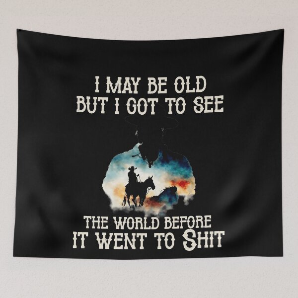 Item preview, I May Be Old But I Got To See The World Before It Went To Shit - Rodeo Cowboy Cowgirl Quotes designed and sold by Smix Pixels.