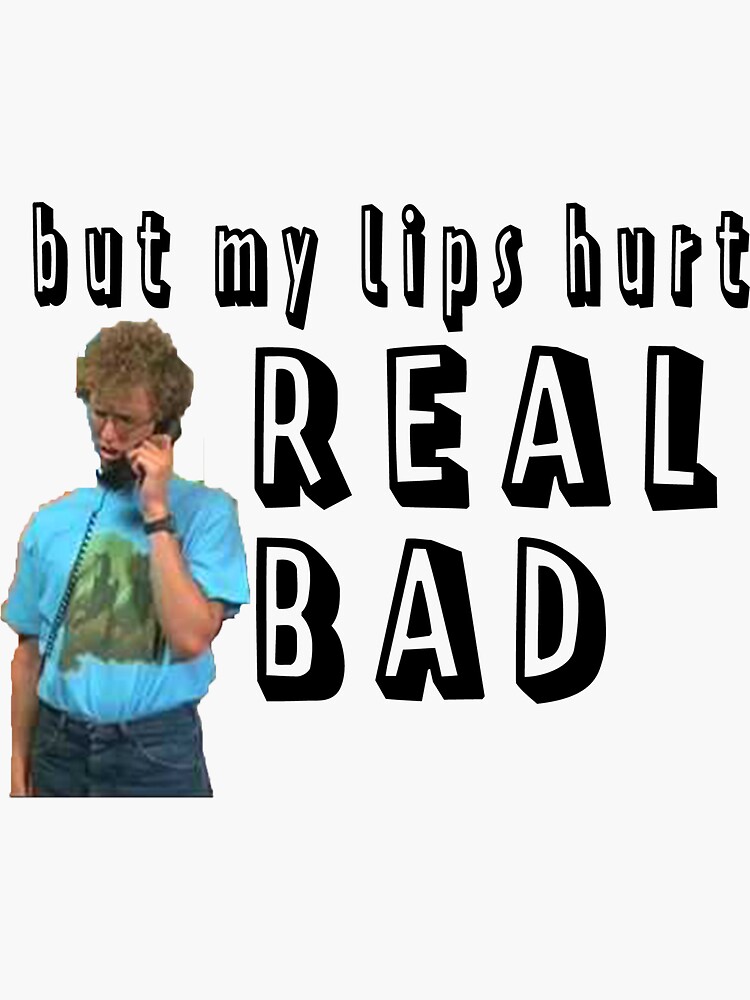 "But my lips hurt real bad napoleon dynamite" Sticker for Sale by