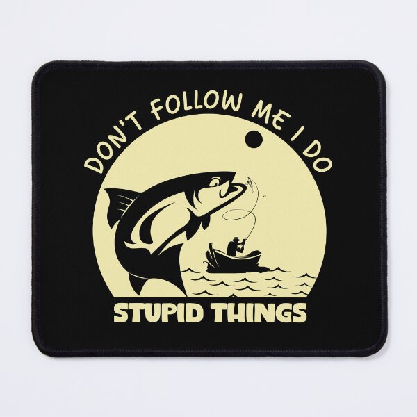 Item preview, Don't Follow Me I Do Stupid Things Funny Fishing Lovers designed and sold by MouDantArts.