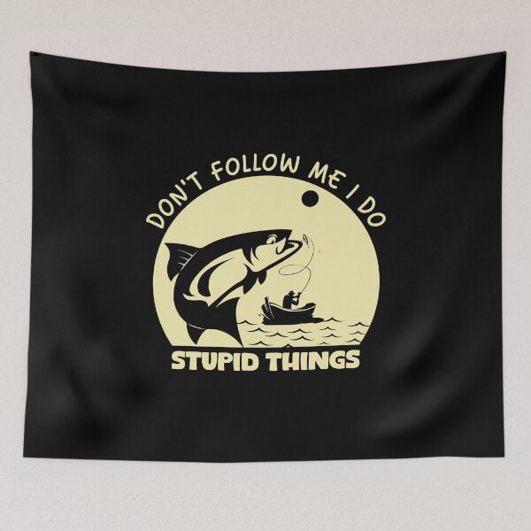 Item preview, Don't Follow Me I Do Stupid Things Funny Fishing Lovers designed and sold by MouDantArts.