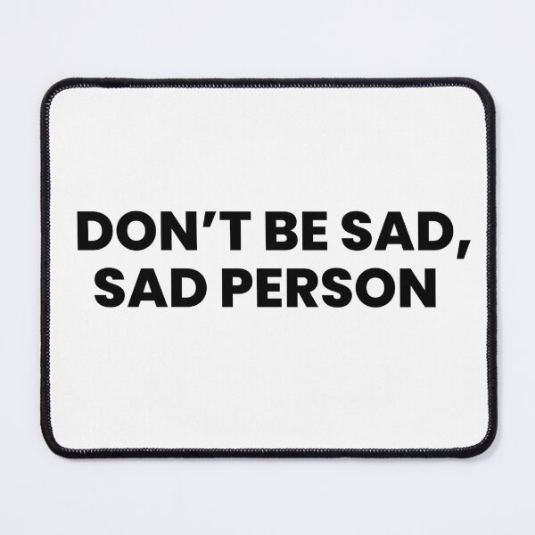 Item preview, Funny Motivational Quote T-Shirt - "Don't Be Sad, Sad Person" designed and sold by 77CM.