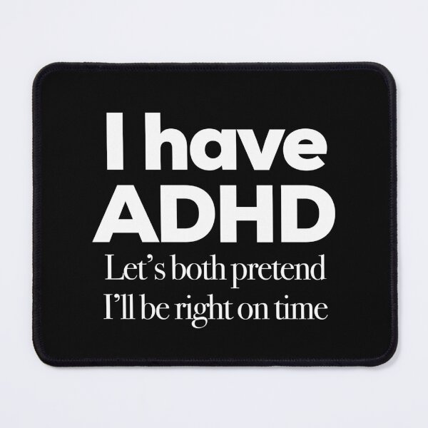 Item preview, I Have ADHD Let’s Both Pretend I’ll Be On Time - Attention Deficit HyperActive Disorder Humor Neurodiversity Neurodivergent Sarcasm Jokes designed and sold by MJDezigns.