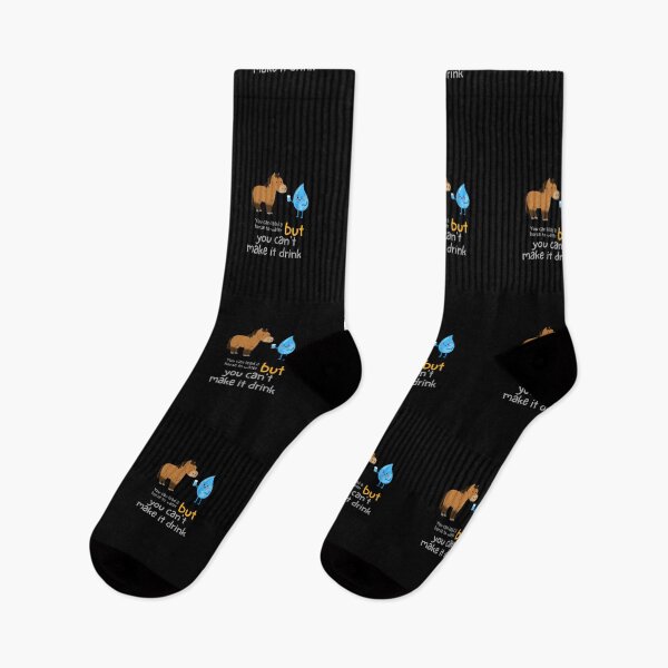 Item preview, You can lead a horse to water, but you can't make it drink designed and sold by CCEINnoc.