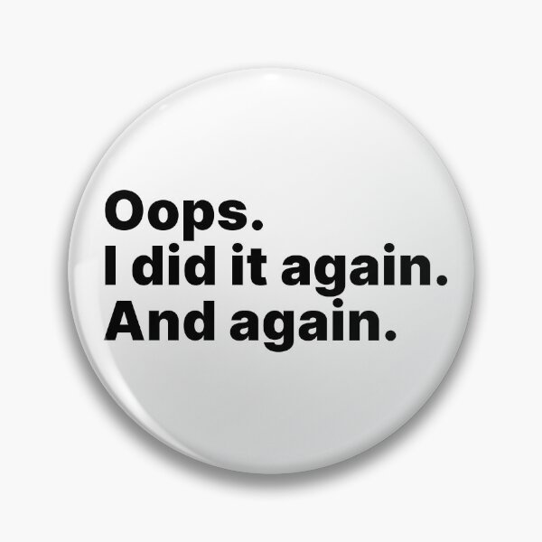 Item preview, Oops. I did it again. And again | Black text designed and sold by ThingsOnTees.