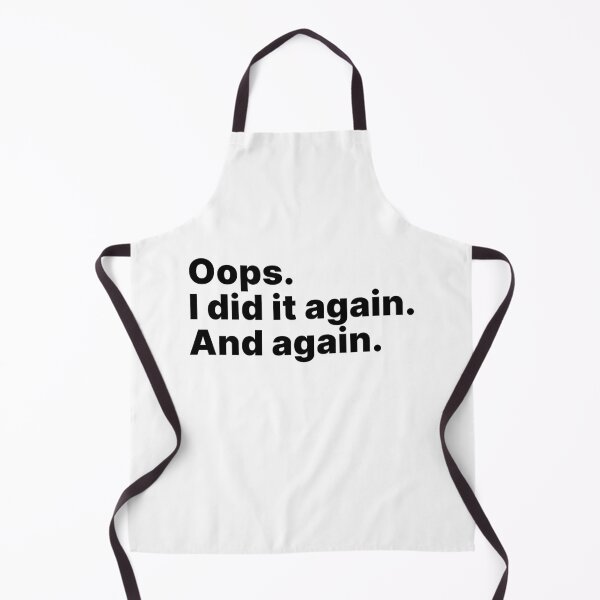 Item preview, Oops. I did it again. And again | Black text designed and sold by ThingsOnTees.