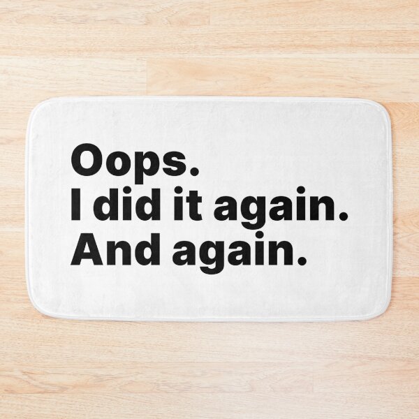 Item preview, Oops. I did it again. And again | Black text designed and sold by ThingsOnTees.