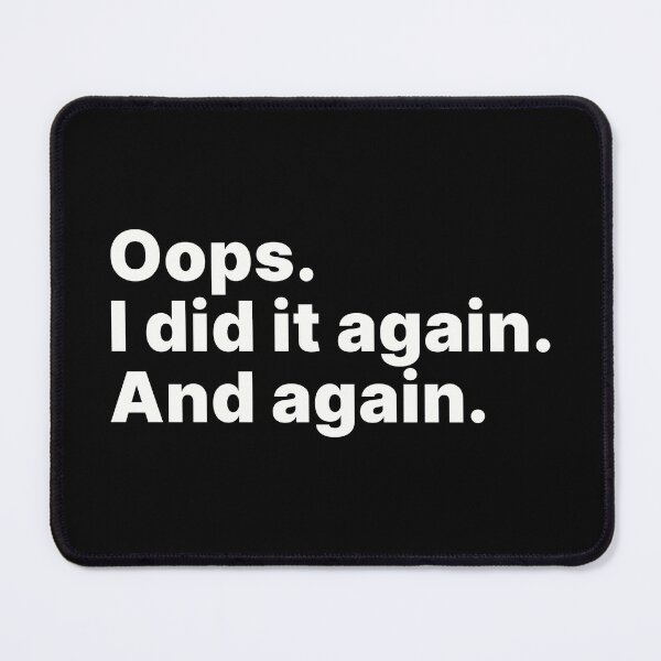 Item preview, Oops. I did it again. And again | White text designed and sold by ThingsOnTees.