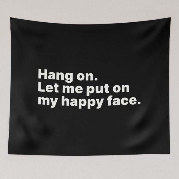 Item preview, Hang on. Let me put on my happy face | White text designed and sold by ThingsOnTees.