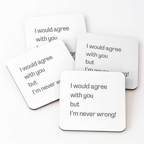 Item preview, I would agree but i am never wrong designed and sold by CreatedbyKandJ.