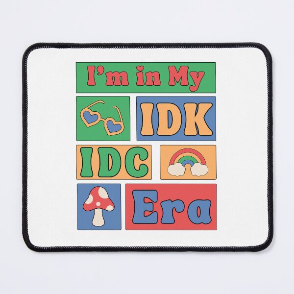 Item preview, I’m in My 'IDK, IDC' Era – The Mood of the Year designed and sold by DesignDazzles.