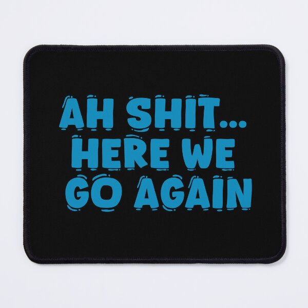 Item preview, Ah sh*t.. here we go again designed and sold by zeeshanahmad888.