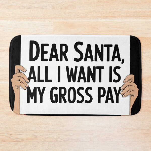 Item preview, Dear Santa, All I Want Is My Gross Pay - Funny Holiday Gift designed and sold by SpeakingPrint2.