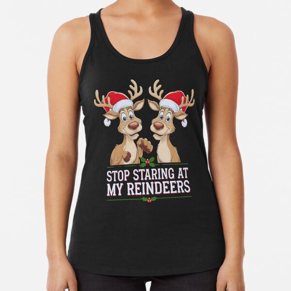 Item preview, Womens Stop staring at my Reindeers  Ugly Gag Xmas designed and sold by luannsemmsobre.