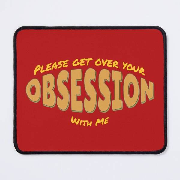 Item preview, Please Get Over Your Obsession With Me designed and sold by IronicalDesigns.