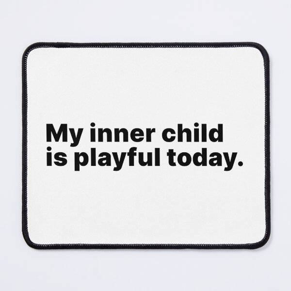 Item preview, My inner child is playful today | Black text designed and sold by ThingsOnTees.