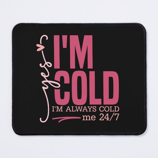 Item preview, Funny Yes, I'm Cold, Me 24:7 designed and sold by AlienOccupation.