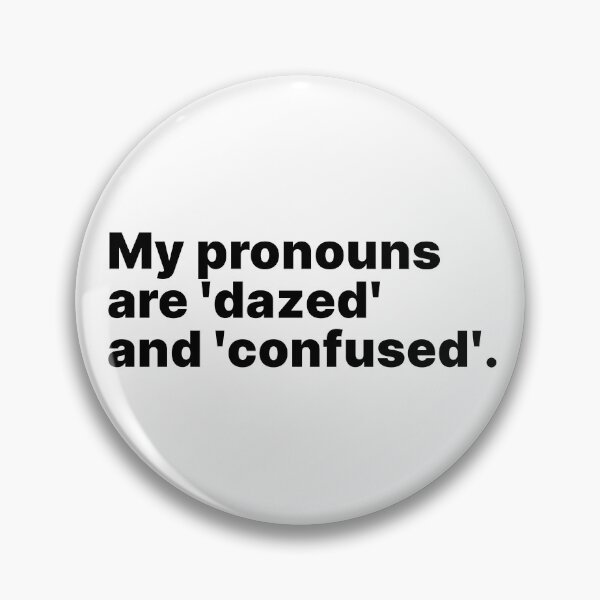 Item preview, My pronouns are 'dazed' and 'confused' | Black text designed and sold by ThingsOnTees.