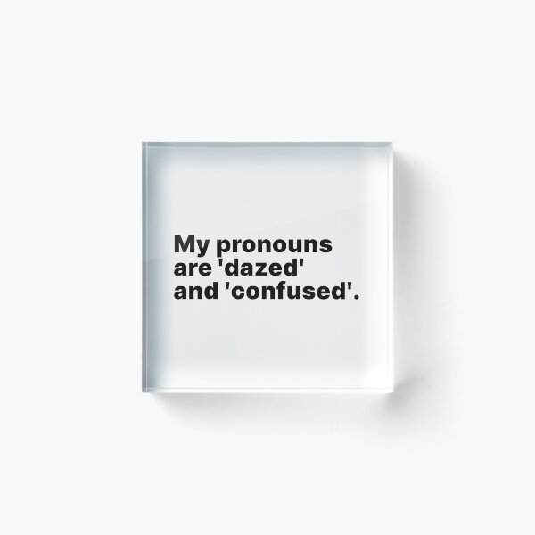 Item preview, My pronouns are 'dazed' and 'confused' | Black text designed and sold by ThingsOnTees.