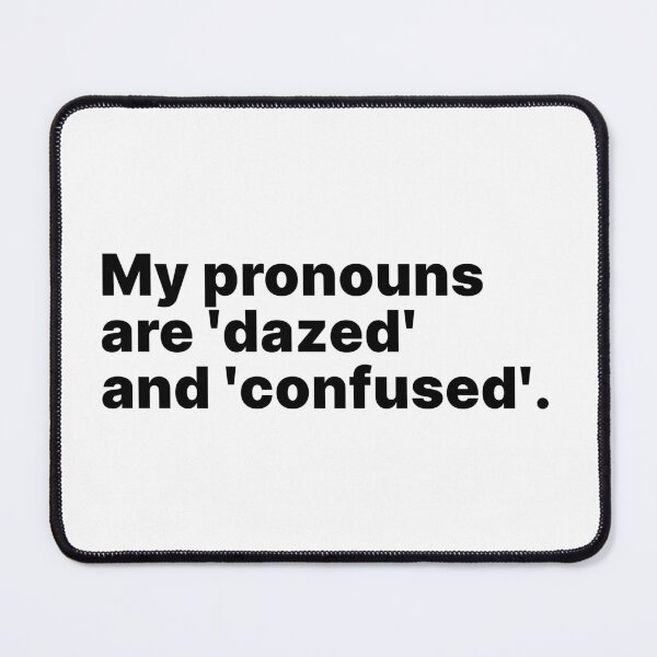 Item preview, My pronouns are 'dazed' and 'confused' | Black text designed and sold by ThingsOnTees.