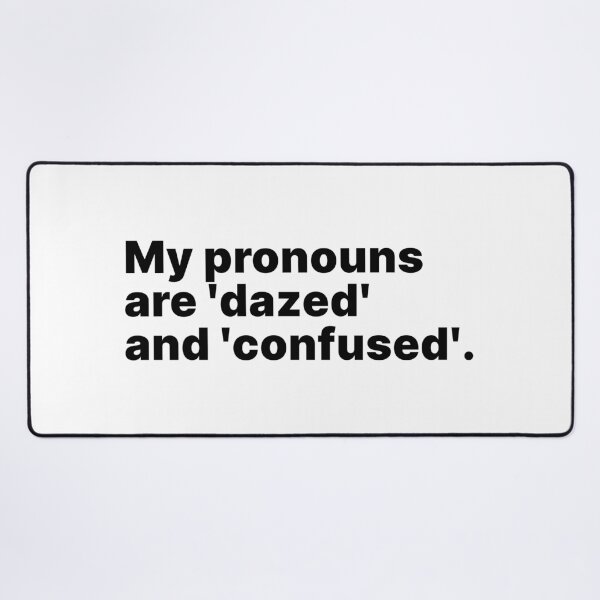 Item preview, My pronouns are 'dazed' and 'confused' | Black text designed and sold by ThingsOnTees.