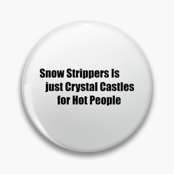 Item preview, Snow Strippers Is Just Crystal Castles for Hot People designed and sold by Gotta Escape.