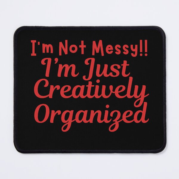 Item preview, i'm not messy just creativlely organized designed and sold by SellingStuff91.