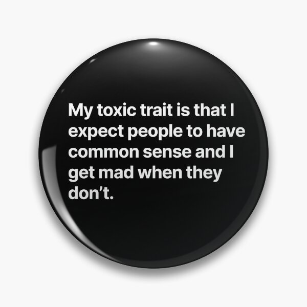Item preview, My toxic trait is that I expect people to have common sense and I get mad when they don't. designed and sold by BigOceanDesigns.