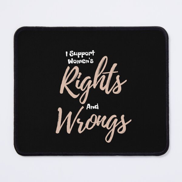 Item preview,   I Support Women's Rights And Wrongs 3 designed and sold by Nesro34.