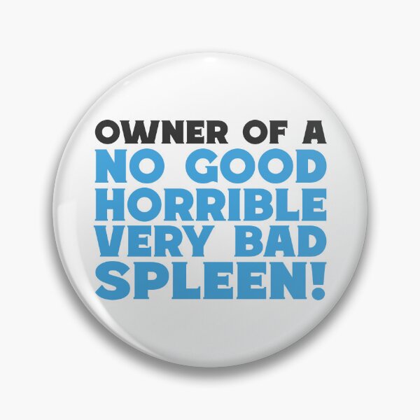 Item preview, No Good Horrible Bad Spleen Pins Stickers Magnets Funny Enlarged Spleens Blood Cancer Cysts Tumors Humorous designed and sold by ChronicillnessT.