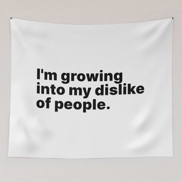 Item preview, I'm growing into my dislike of people | Black text designed and sold by ThingsOnTees.